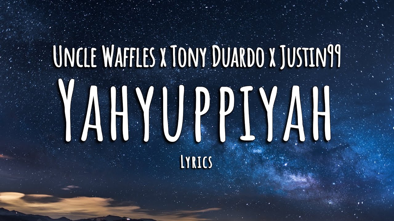 Uncle Waffles x Tony Duardo x Justin99   Yahyuppiyah Lyrics