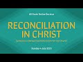 Sunday Service: "Reconciliation in Christ" (Sunday 4 July 2021)