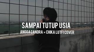Sampai Tutup Usia × Angga Candra × Chika Lutfi Cover × ( Lyrics/Lirik )