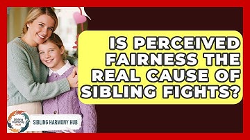 Is Perceived Fairness The Real Cause Of Sibling Fights? - Sibling Harmony Hub