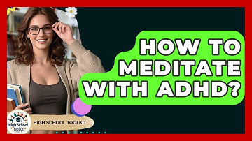 How To Meditate With ADHD? - High School Toolkit