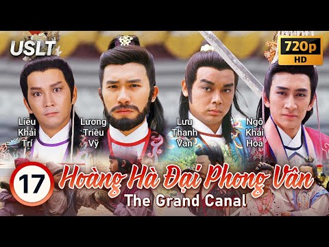 #2023 TVB USLT Hoàng Hà Đại Phong Vân tập 17/60 | Lương Triều Vỹ, Trần Ngọc Liên, Lưu Thanh Vân | TVB 1987