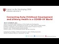 Connecting Early Childhood Development and Lifelong Health in a COVID-19 World