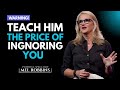 Teach Him The Price Of IGNORING You By Mel Robbins Motivation Teach Him The Price Of IGNORING You By Mel Robbins Motivation