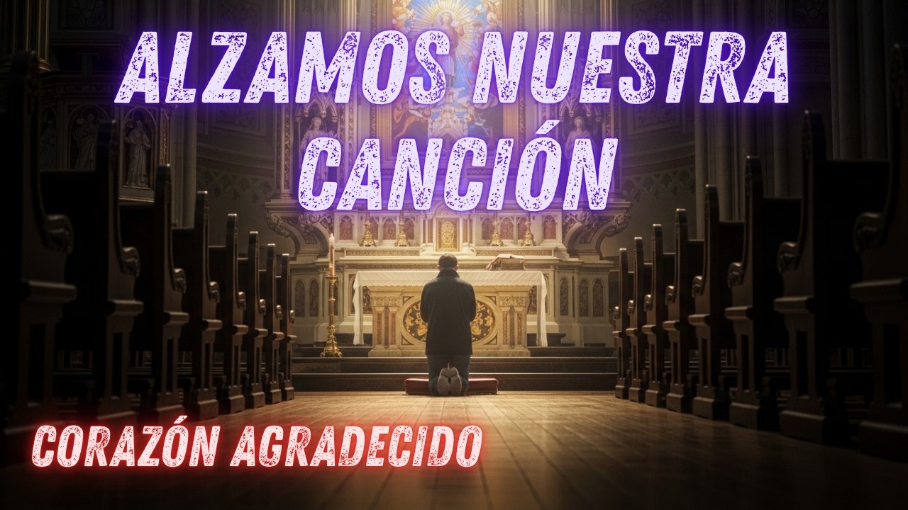 Alzamos Nuestra Canción - Corazón Agradecido