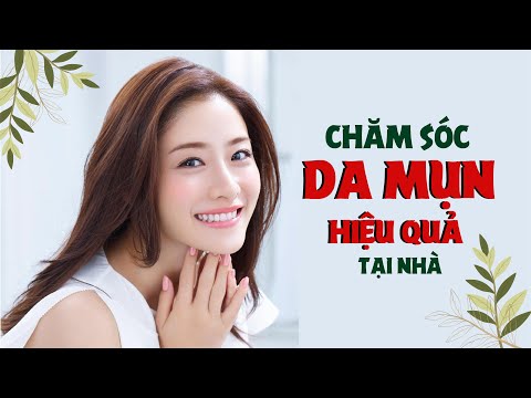 Top 6 Cách Chăm Sóc Da Mụn Hiệu Quả Tại Nhà