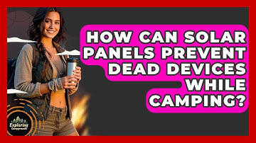 How Can Solar Panels Prevent Dead Devices While Camping? - Exploring Campgrounds
