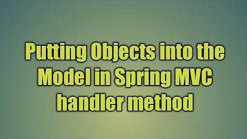 16.Putting Objects into the Model in Spring MVC handler method
