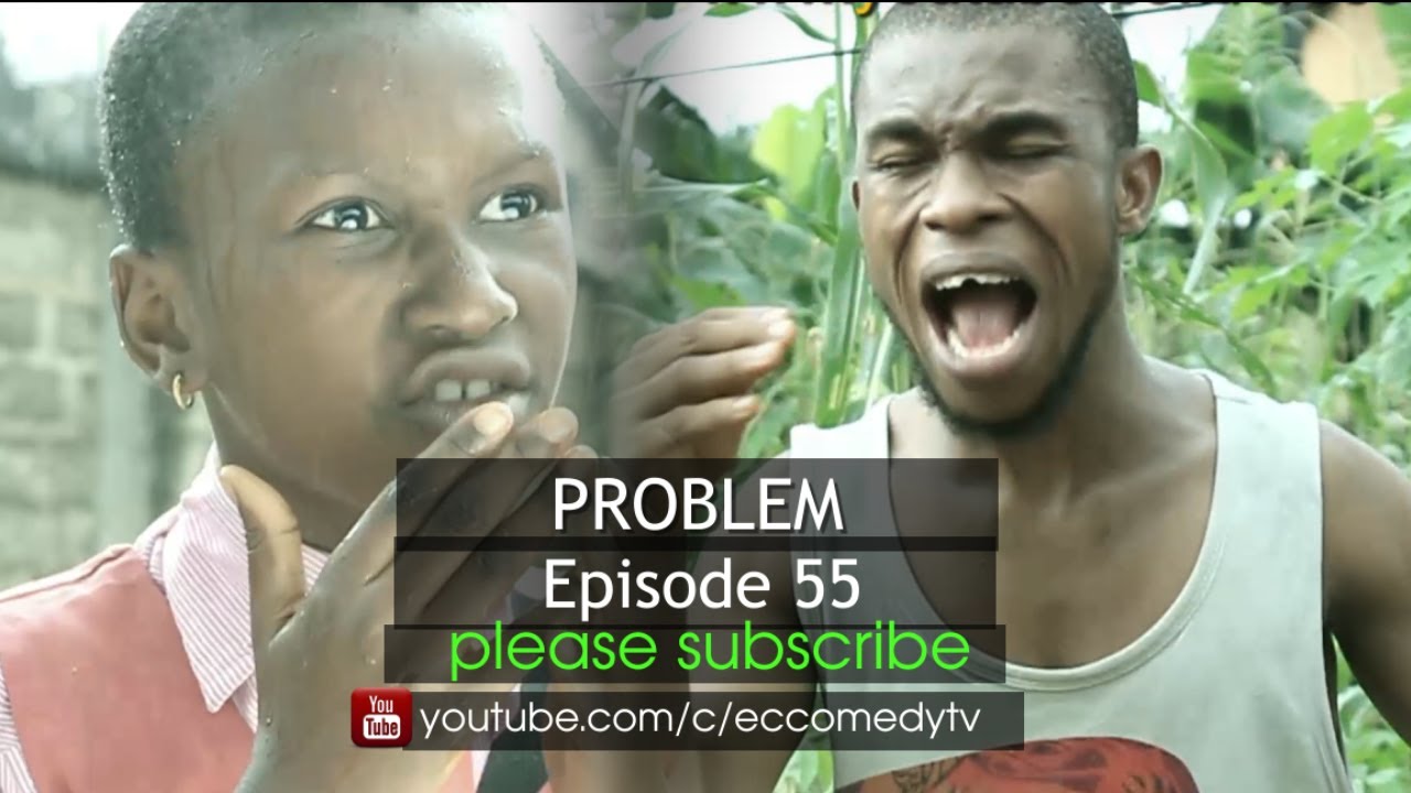 PROBLEM (Ec comedy series) (Episode 55) (Nigerian Comedy) - YouTube