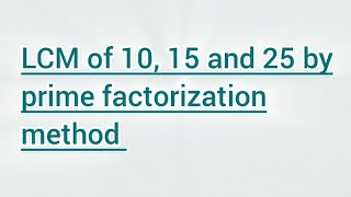 LCM of 10, 15 and 25 by prime factorization method | Learnmaths