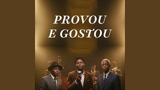 PROVOU E GOSTOU