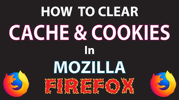 Mozilla Firefox: How To Clear The Cache & Cookies