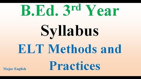 Syllabus/ ELT Methods and Practices/Major English  /B.Ed.  3rd Year