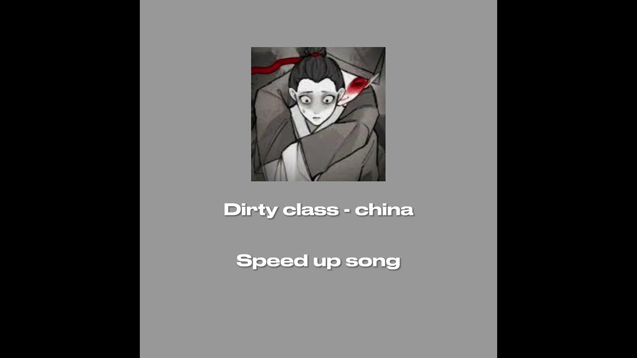 dirty-class-china-speed-up-song-youtube-music