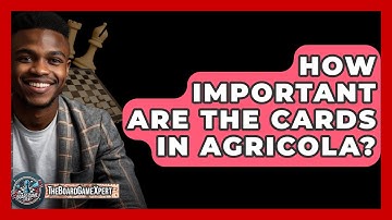How Important Are The Cards In Agricola? - The Board Game Xpert