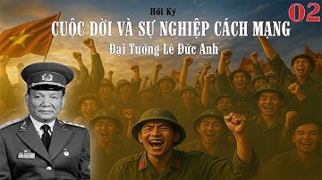 CUỘC ĐỜI VÀ SỰ NGHIỆP CÁCH MẠNG Tập 02 | Đại Tướng Lê Đức Anh | Hồi Ký Chiến Trường