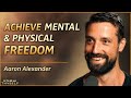 How To Align Your Body and Free Your Mind - with Aaron Alexander | Know Thyself Podcast EP 56