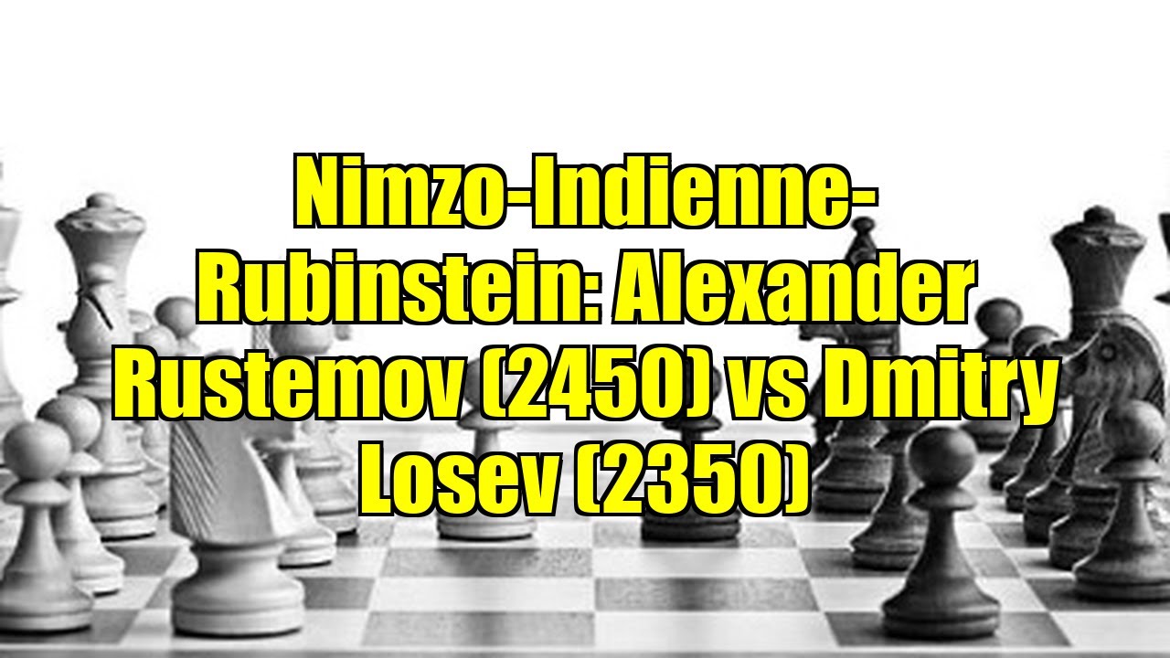 Nimzo-Indienne-Rubinstein: Alexander Rustemov (2450) vs Dmitry Losev (2350)