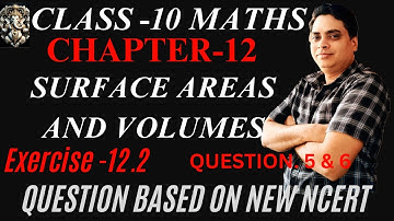 Class 10 Maths Chapter 12 Exercise 12.2 - Surface Area and Volume | NEW NCERT Solutions