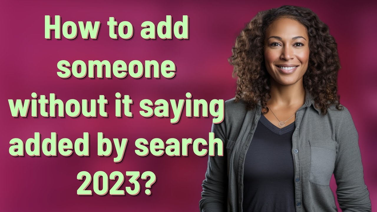 How to add someone without it saying added by search 2023? - YouTube