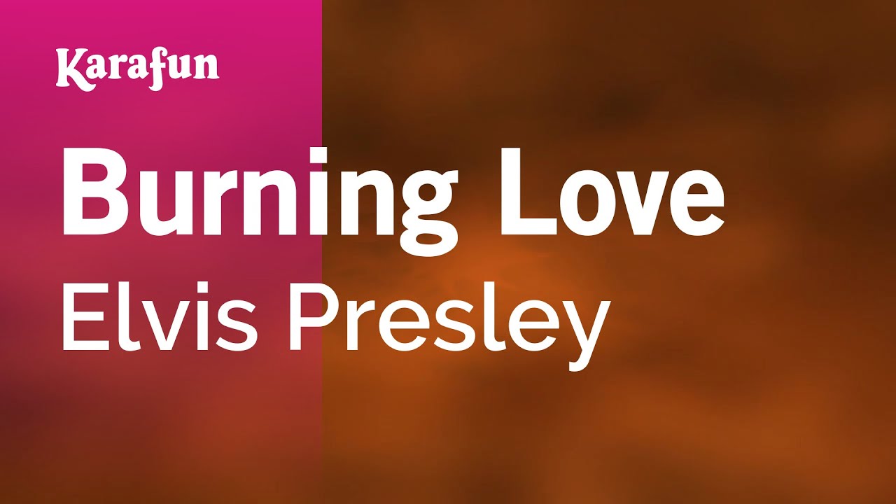 Burning Love - Elvis Presley | Karaoke Version | KaraFun Burning Love - Elvis Presley | Karaoke Version | KaraFun