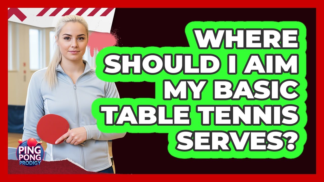 Where Should I Aim My Basic Table Tennis Serves?
