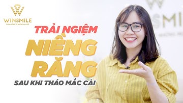 Chia sẻ kinh nghiệm niềng răng thực tế sau khi tháo mắc cài | Nha Khoa Win Smile