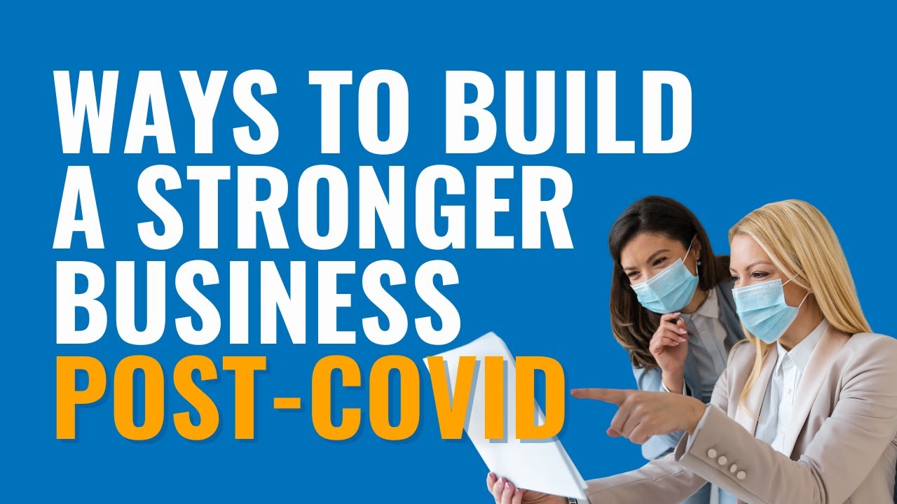 Ways to Build a Stronger Business in a Post-Covid World - YouTube