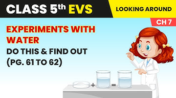 Experiments With Water - Do This and Find Out (Pg. 61 to 62) | Class 5 Environmental Studies Ch 7