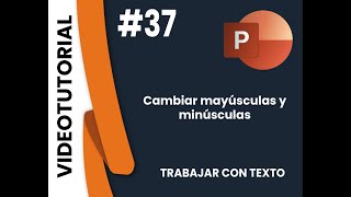 37 Cambiar mayúsculas y minúsculas