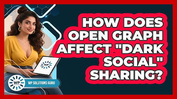How Does Open Graph Affect "dark Social" Sharing? - WP Solutions Guru