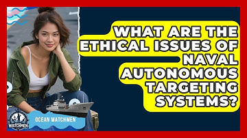 What Are The Ethical Issues Of Naval Autonomous Targeting Systems? - Ocean Watchmen