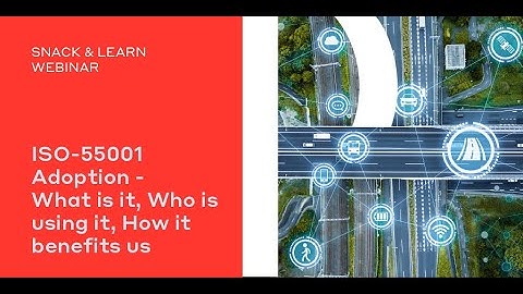 ISO 55001 Adoption   What is it, Who is using it, How it benefits us