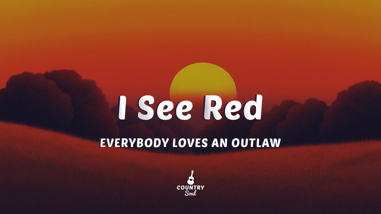 Everybody Loves An Outlaw - I See Red (Lyrics)