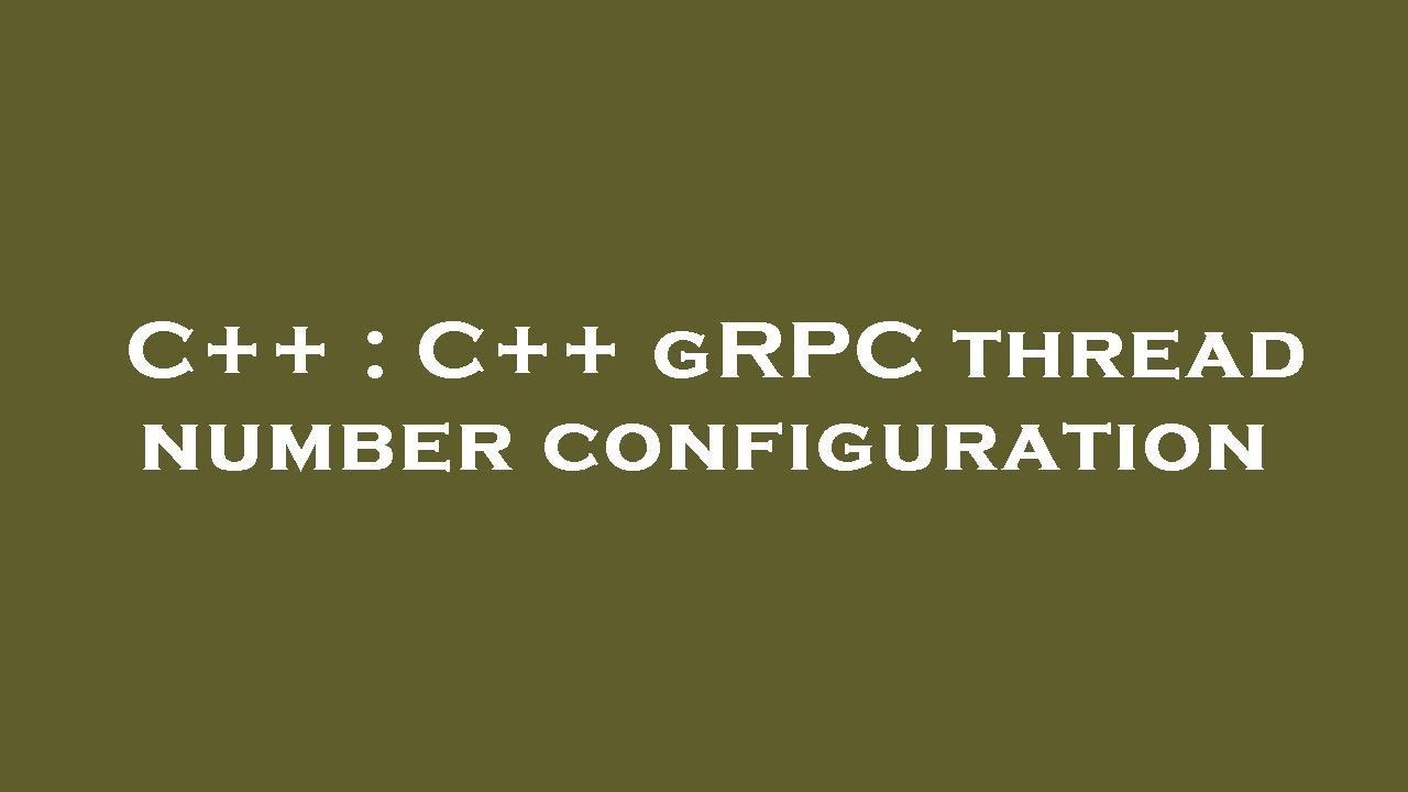 C++ : C++ gRPC thread number configuration - YouTube