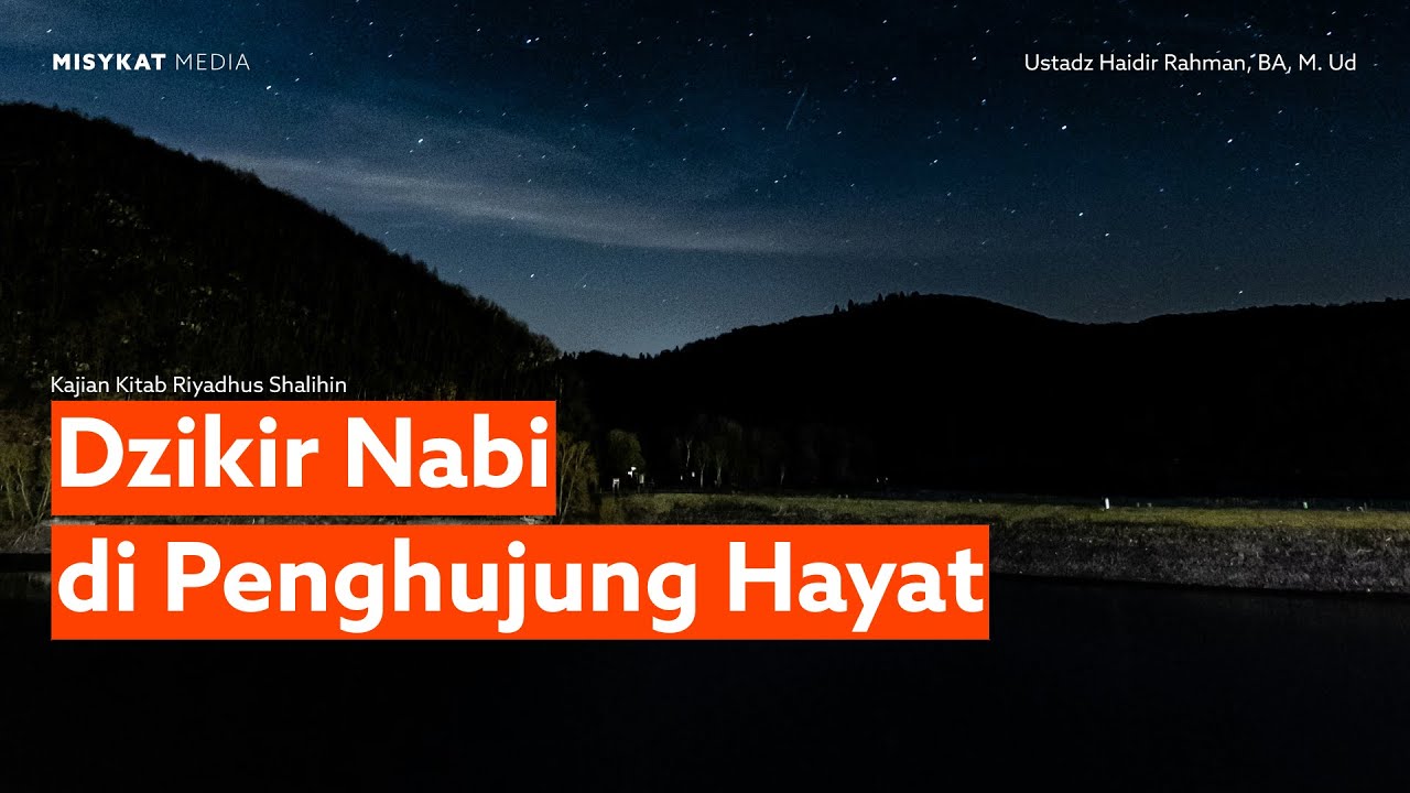 Dzikir Nabi di Penghujung Hayat | Ustadz Haidir Rahman BA. M.Ud
