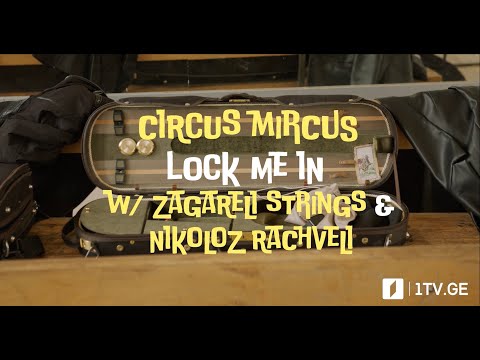 Circus Mircus - Lock Me In (with Zagareli Strings and Nikoloz Rachveli)