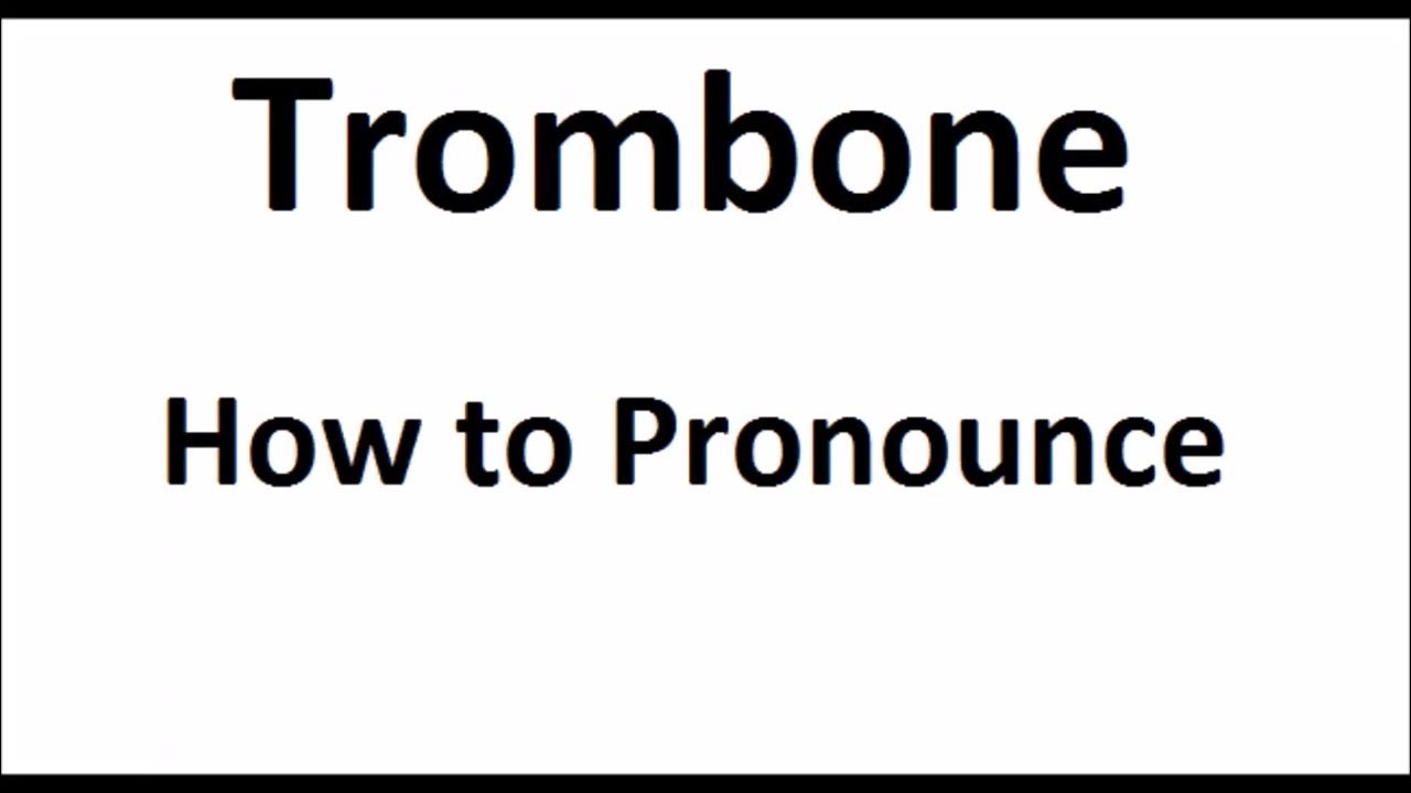 How to pronounce TromboneHow to say Pronunciation