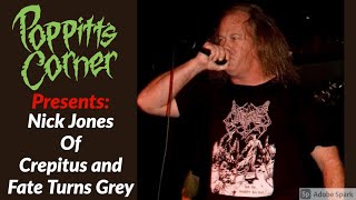 Poppitt's Corner Presents: Nick Jones of Crepitus and Fate Turns Grey