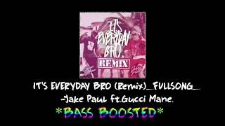 Its Everyday Bro Remix Full Song - Jake Paul Ft.gucci Mane Extreme B Boosted