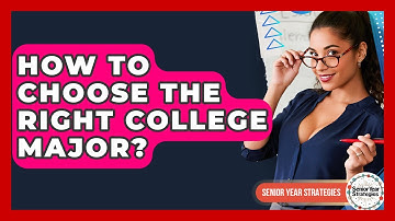 How To Choose The Right College Major? - Senior Year Strategies