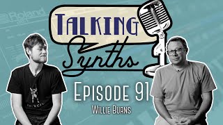 Talking Synths, Episode 91: Willie Burns