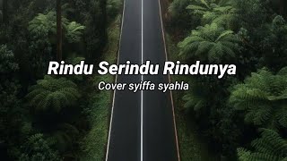 Rindu serindu rindunya || Cover Syiffa syahla. Full Lirik lagu