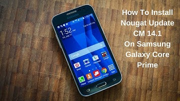 How To Install Android Nougat (7.1.2) On Samsung Galaxy Core Prime (HD).