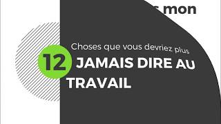 12 Choses Que Vous Devriez Jamais Dire Au Travail