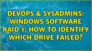 DevOps & SysAdmins: Windows software RAID 1: how to identify which drive failed? Wealth