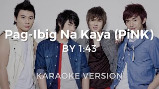 PAG-IBIG NA KAYA? (PiNK) by 1:43 (Karaoke Version)
