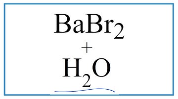 How to write the equation for  Equation for BaBr2 + H2O     (Barium bromide + Water)