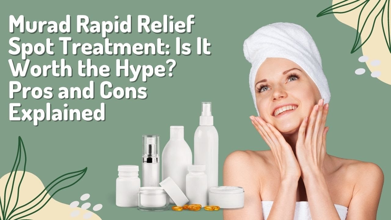 Murad Rapid Relief Spot Treatment: Is It Worth the Hype? Pros and Cons Explained