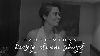 Hande Mehan - Kimseye Etmem Şikayet Official Audio 